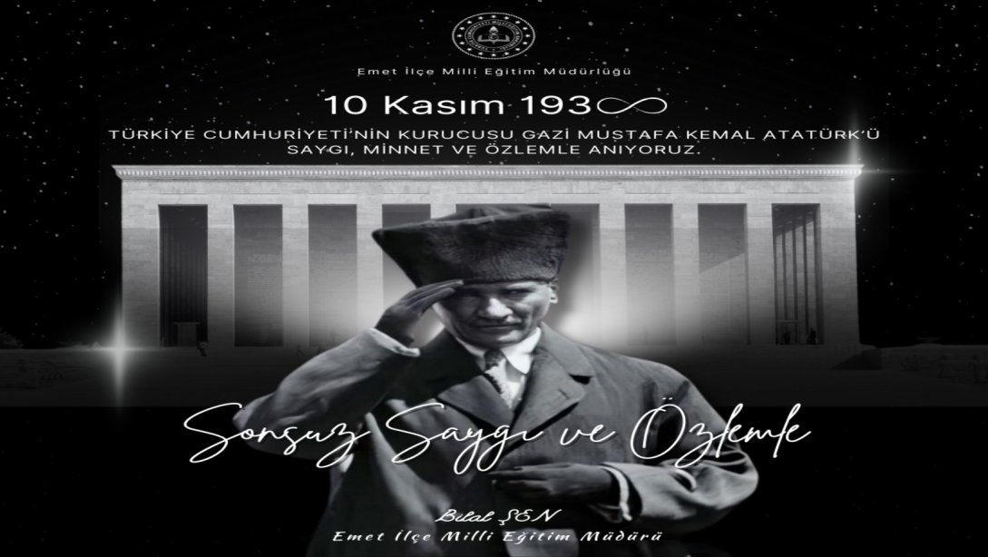 İLÇE MİLLİ EĞİTİM MÜDÜRÜMÜZ SAYIN BİLAL ŞEN'İN ''10 KASIM ATATÜRK'Ü ANMA GÜNÜ'' MESAJI